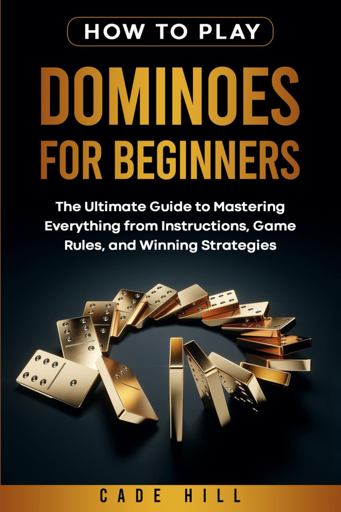 How to Play Dominoes for Beginners: the Ultimate Guide to Mastering Everything f