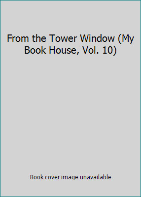 From the Tower Window (My Book House, Vol. 10) by Miller, Olive Beaupreby Miller, Olive Beaupre | HC | VeryGood