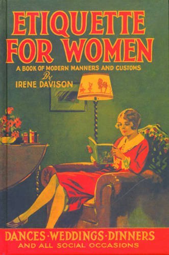 Etiquette for Women: A Book of Modern Manners and Customs By Ire