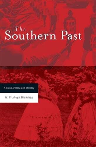 Southern Past: A Clash of Race and Memory by W Fitzhugh Brundage: Used