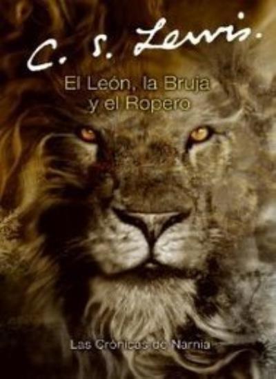 El leon, la bruja y el ropero By C. S. Lewis