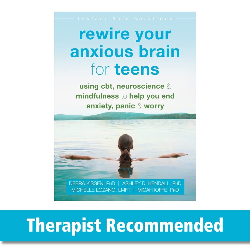Rewire Your Anxious Brain for Teens: Using CBT, Neuroscience, and Mindfulness t,