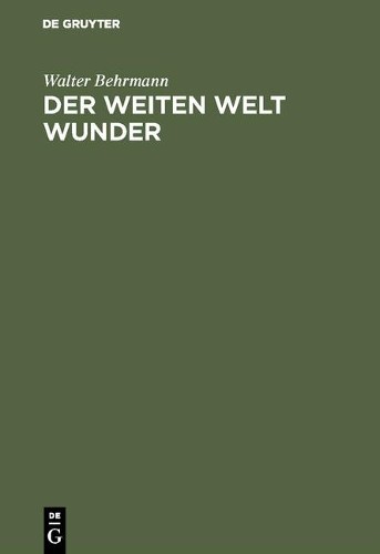 Walter Behrmann Der weiten Welt Wunder (Hardback)