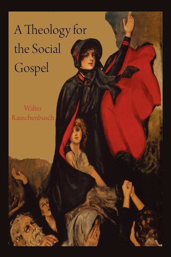 A Theology for the Social Gospel by Rauschenbusch