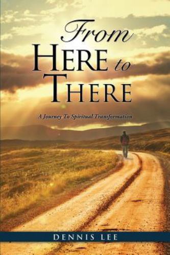From Here to There: A Journey To Spiritual Transformation by Lee, Dennisby Lee, Dennis | PB | VeryGood