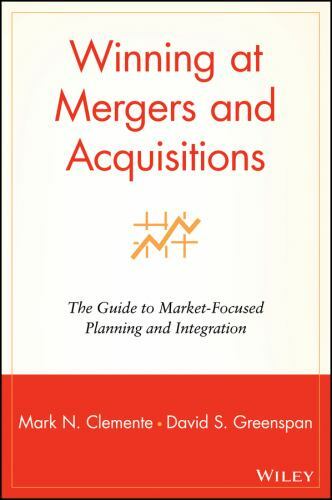 Winning at Mergers and Acquisitions : The Guide to Market-Focused Planning an...