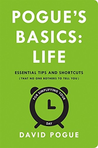 Pogue's Basics: Life: Essential Tips and Shortcuts (That No One Bothers to Tell