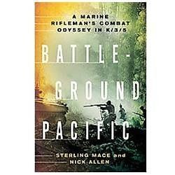 Battleground Pacific : A Marine Rifleman's Combat Odyssey in K/3/5 by Nick Allen