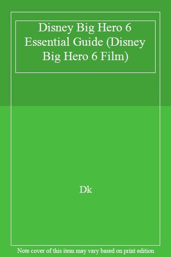 Disney Big Hero 6 Essential Guide (Disney Big Hero 6 Film) By Dk