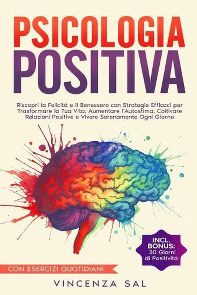 Psicologia Positiva: Riscopri La Felicit? E Il Benessere Con Strategie Efficaci