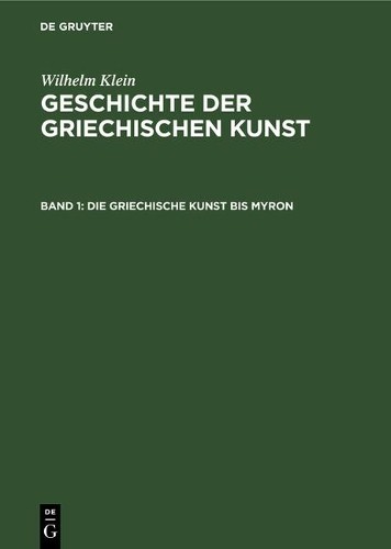 Wilhelm Klein Die Griechische Kunst Bis Myron (Hardback)