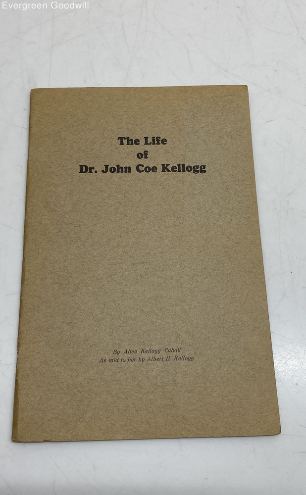 The Life of Dr. John Coe Kellogg Vanity Press Biography