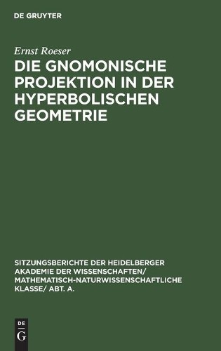Ernst Roeser Die Gnomonische Projektion in Der Hyperbolischen Geometr (Hardback)