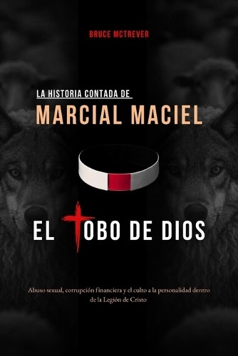 Bruce McTrever La Historia Contada de Marcial Maciel, El Lobo de Dio (Paperback)Another great item from Rarewaves USA | Free delivery!