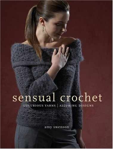Sensual Crochet: Luxurious Yarns, - Paperback, by Swenson Amy - Very Good