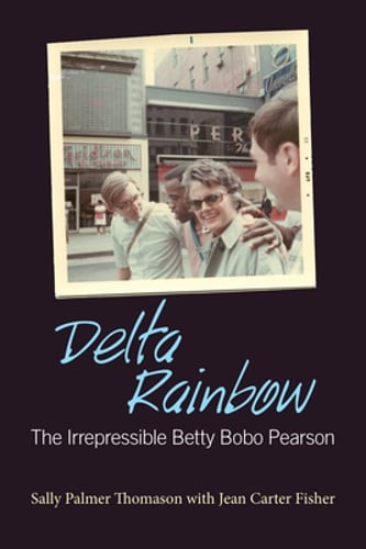 Delta Rainbow: The Irrepressible Betty Bobo Pearson by Sally Palmer Thomason
