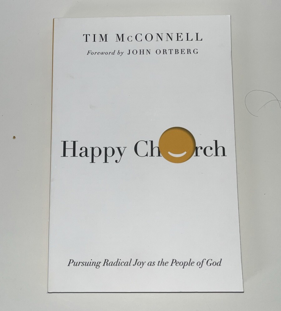 Happy Church : Pursuing Radical Joy As the People of God by John Ortberg Jr. and