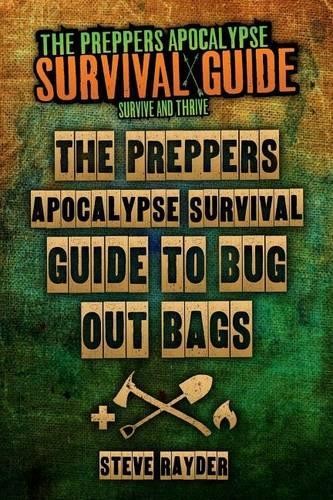 Steve Rayder The Preppers Apocalypse Survival Guide To Bug Out Bags (Paperback)