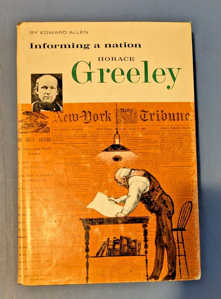 Horace Greeley: Informing a Nation by Edward Allen