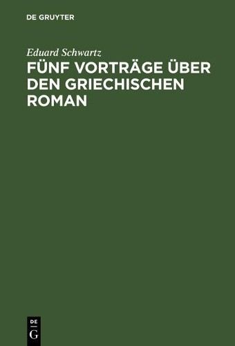 Eduard Schwartz Fünf Vorträge über den griechischen Roman (Hardback)