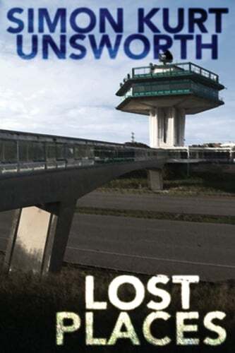 Lost Places by Simon Kurt Unsworth: New