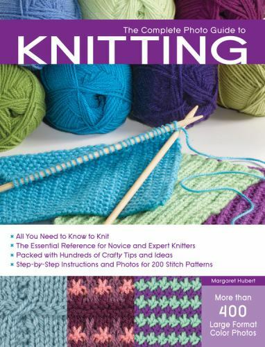 The Complete Photo Guide to Knitting: All You Need to Know to Knit The Essential