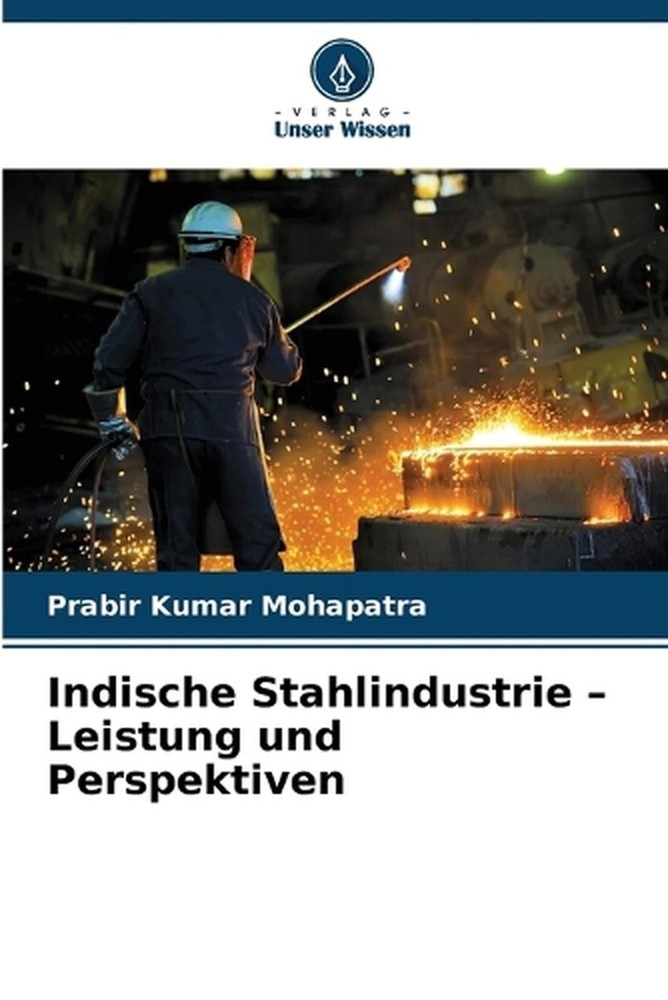 Indische Stahlindustrie - Leistung und Perspektiven by Prabir Kumar Mohapatra (G