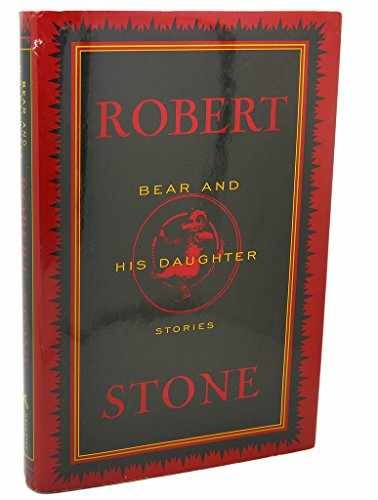 Bear and His Daughter: Stories - Hardcover, by Stone Robert - Very Good