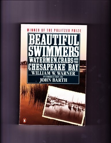 Beautiful Swimmers: Watermen, Crabs, and the Chesapeake Bay by William W. Warner