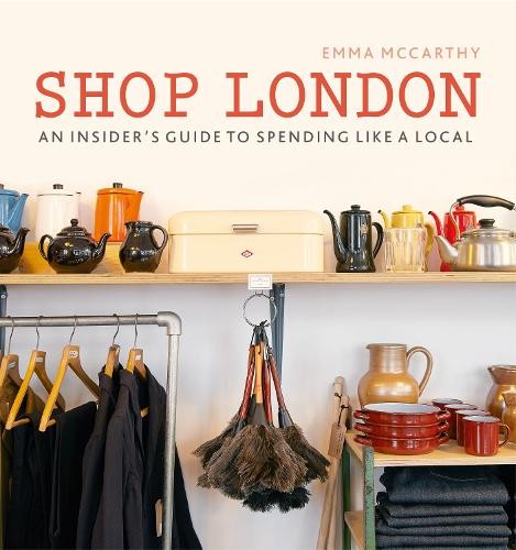 Shop London: An insider’s guide to s..., McCarthy, Emma