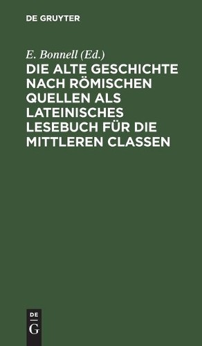 Die Alte Geschichte Nach Römischen Quellen ALS Lateinisches Lesebuch  (Hardback)