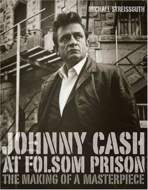 Johnny Cash at Folsom Prison : The Making of a Mastepiece Michael