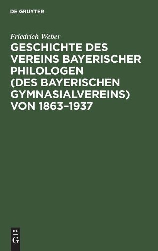 Friedrich Weber Geschichte Des Vereins Bayerischer Philologen (Des Ba (Hardback)Another great item from Rarewaves USA | Free delivery!