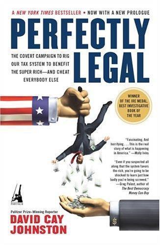 Perfectly Legal: The Covert Campaign to Rig Our Tax System to Benefit the Super