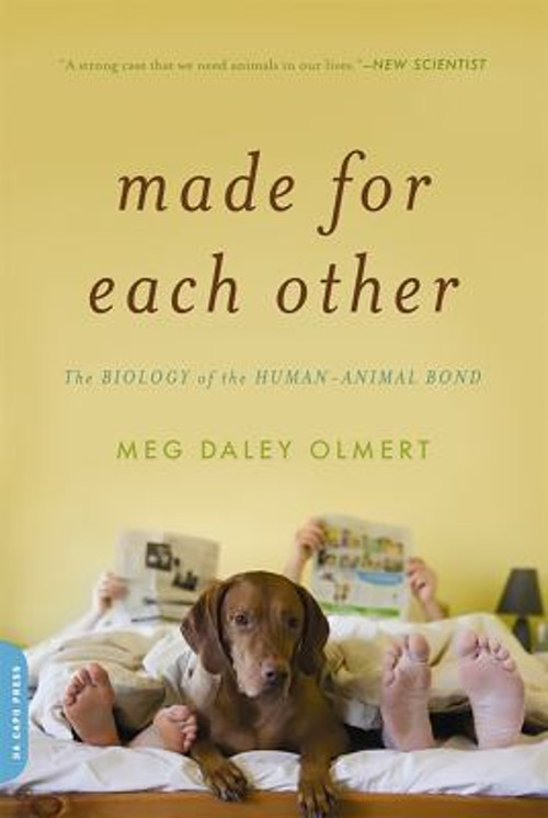 Made for Each Other : The Biology of the Human-Animal Bond Paperb