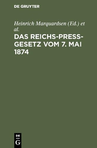 Das Reichs-Preß-Gesetz vom 7. Mai 1874 (Hardback)