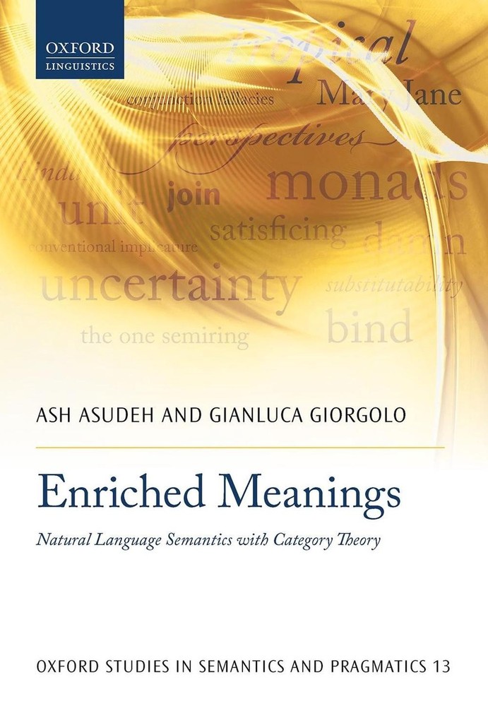 Enriched Meanings: Natural Language Semantics with Category Theory by Ash Asudeh