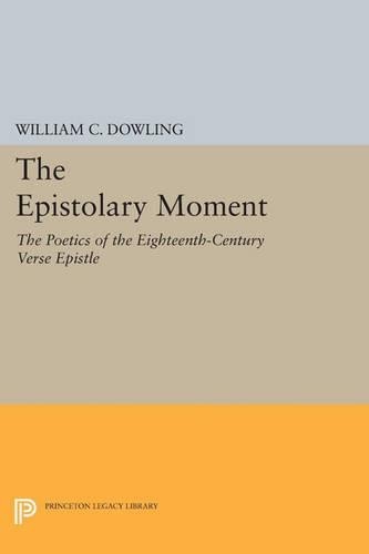 William C. Dowling The Epistolary Moment (Paperback) Princeton Legacy Library