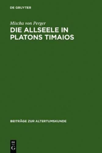 Mischa Von Perger Die Allseele in Platons Timaios (Hardback)