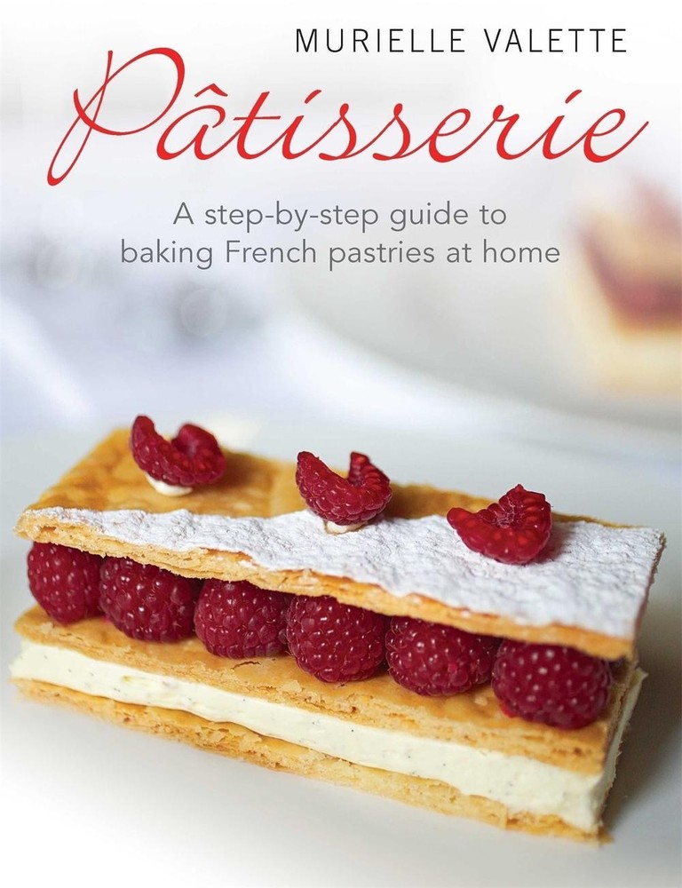Patisserie: A Step-by-step Guide to Baking French Pastries at Home by Murielle V