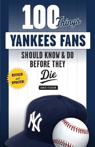 David Fischer 100 Things Yankees Fans Should Know & Do Before They D (Paperback)Another great item from Rarewaves USA | Free delivery!