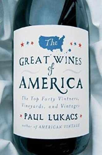 The Great Wines of America: The Top - Hardcover, by Lukacs Paul - Very Good b