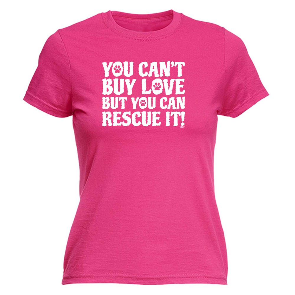 You Cant Buy Love But Can Rescue It - Womens T Shirt Funny T-Shirt Gift Novelty