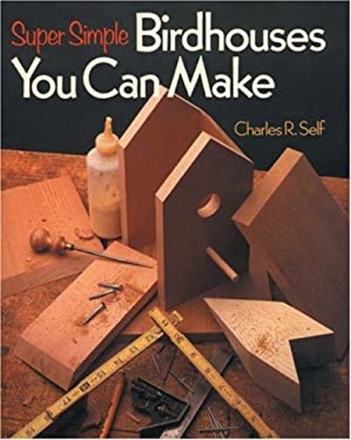 Super Simple Birdhouses You Can Make Paperback Charles R. SelfFree US Delivery | ISBN:0806908580