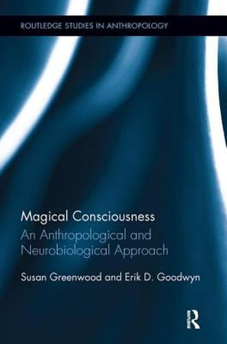 Magical Consciousness: An Anthropological and Neurobiological Approach: New
