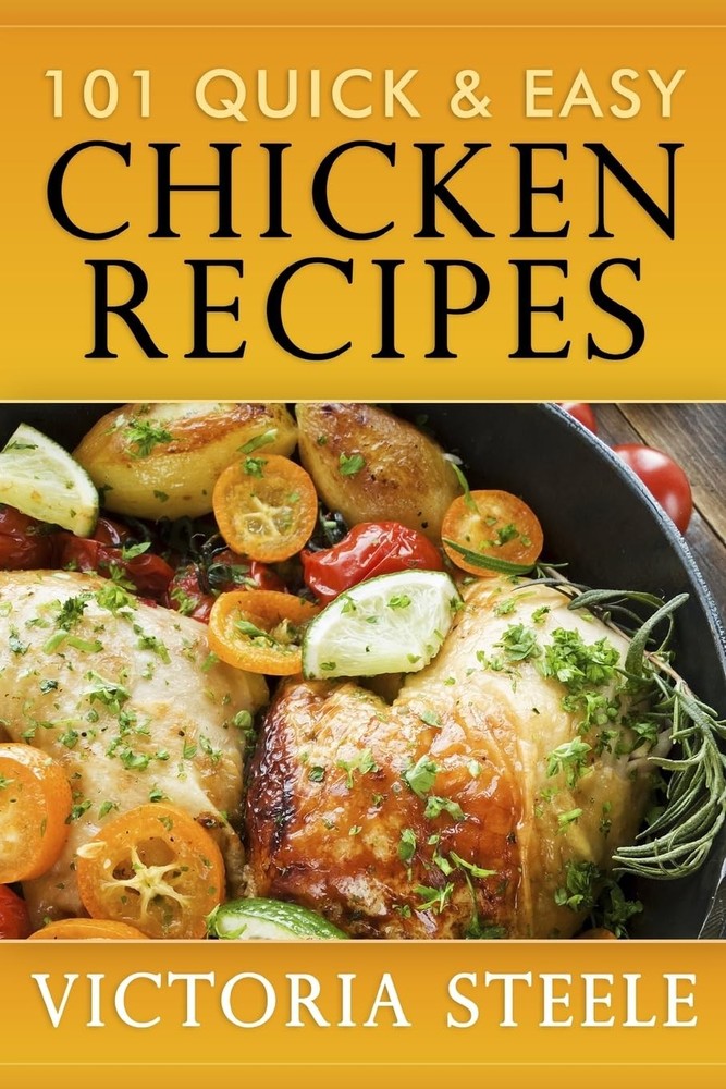 101 Quick & Easy Chicken Recipes by Steele