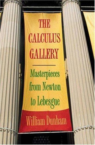 The Calculus Gallery: Masterpieces from Newton to Lebesgue Dunham, William hard