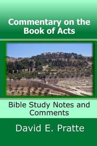 Commentary on the Book of Acts: Bible Study Notes and Comments by David E Pratte