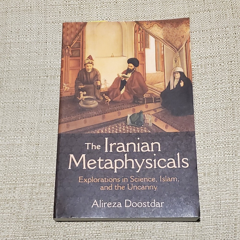 The Iranian Metaphysicals: Science, Islam & the Uncanny- Alireza Doostdar- PB