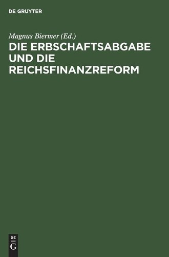 Die Erbschaftsabgabe Und Die Reichsfinanzreform (Hardback)
